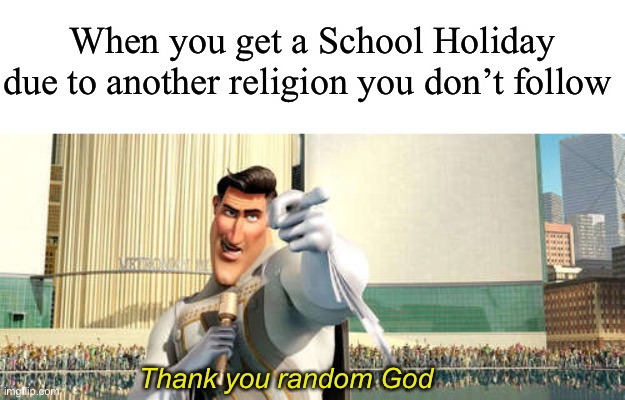 Pog | When you get a School Holiday due to another religion you don’t follow; Thank you random God | image tagged in metroman | made w/ Imgflip meme maker