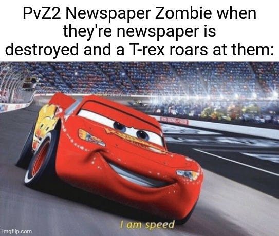 Current Speed: IT'S OVER 9000 KPH!!! |  PvZ2 Newspaper Zombie when they're newspaper is destroyed and a T-rex roars at them: | image tagged in memes,i am speed,plants vs zombies 2,newspaper,t rex,its over 9000 | made w/ Imgflip meme maker