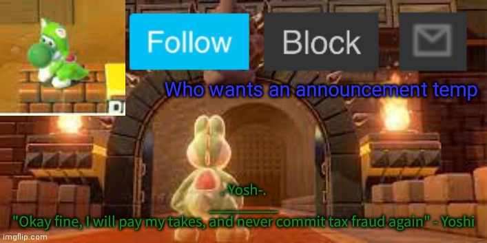 Yoshi_Official Announcement Temp v12 | Who wants an announcement temp | image tagged in yoshi_official announcement temp v12 | made w/ Imgflip meme maker