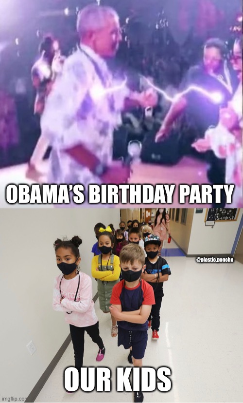 The cattle get different rules | OBAMA’S BIRTHDAY PARTY; @plastic.poncho; OUR KIDS | image tagged in obama,masks,nwo,nwo police state,Conservative | made w/ Imgflip meme maker