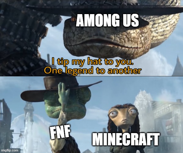 I tip my hat to you, one legend to another | AMONG US FNF MINECRAFT | image tagged in i tip my hat to you one legend to another | made w/ Imgflip meme maker