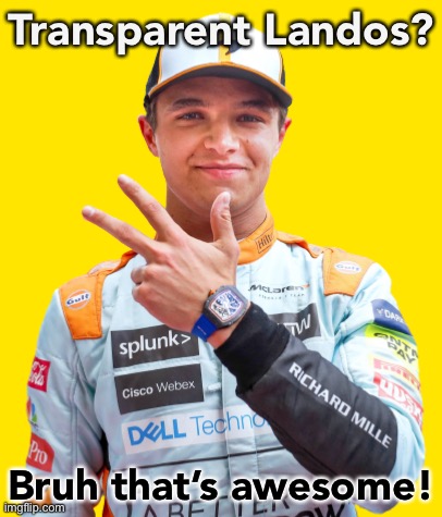 [A mystery sponsor has donated a dozen or so transparent Landos. Take them for a spin!] | Transparent Landos? Bruh that’s awesome! | image tagged in lando norris transparent,new template,lando,lando norris,landos,transparent landos | made w/ Imgflip meme maker