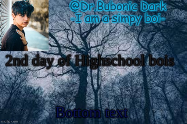 Bubonic's Colby temp ye XD | 2nd day of Highschool bois; Bottom text | image tagged in bubonic's colby temp ye xd | made w/ Imgflip meme maker