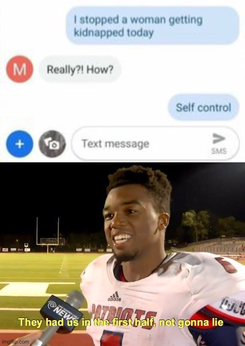 this ain’t right… at least he made the right decision | image tagged in they had us in the first half,dark humor,wtf,funny,self control | made w/ Imgflip meme maker