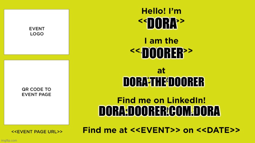 Event Virtual Business Card | DORA DOORER DORA THE DOORER DORA.DOORER.COM.DORA | image tagged in event virtual business card | made w/ Imgflip meme maker