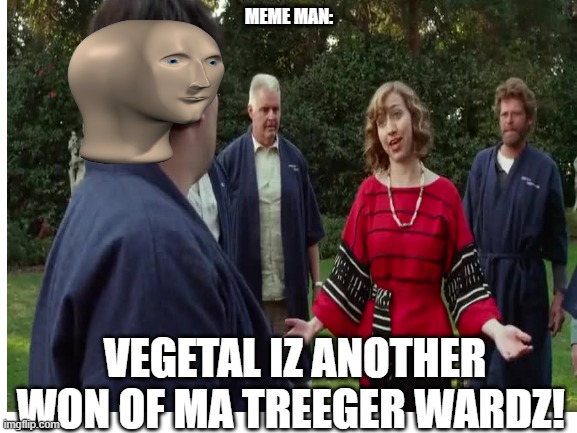 meme man muppets | MEME MAN:; VEGETAL IZ ANOTHER WON OF MA TREEGER WARDZ! | image tagged in meme man justis,vegetal | made w/ Imgflip meme maker
