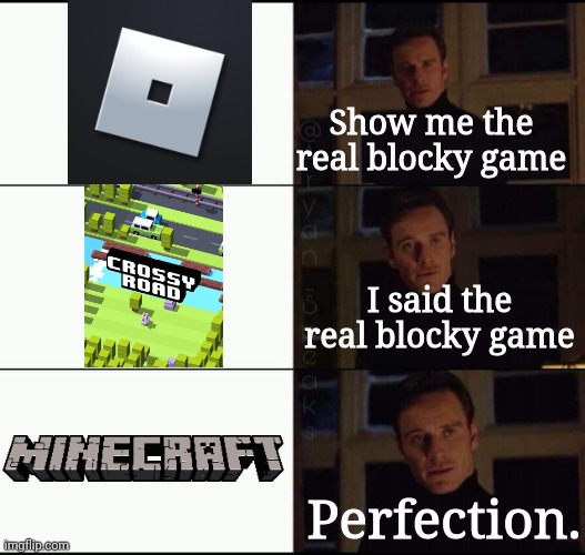 show me the real | Show me the real blocky game; I said the real blocky game; Perfection. | image tagged in show me the real | made w/ Imgflip meme maker