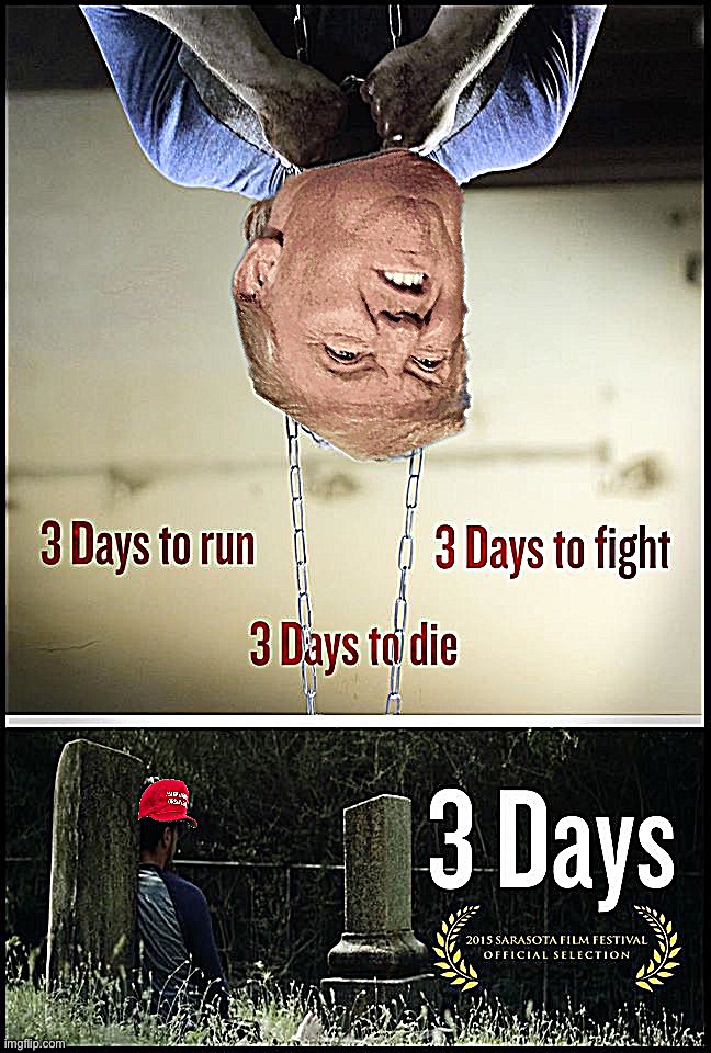 3 days to run. 3 days to fight. 3 days to die. 3 days. | image tagged in trump 3 days | made w/ Imgflip meme maker