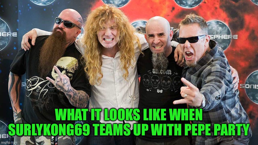 It’s a thrashing good time | WHAT IT LOOKS LIKE WHEN SURLYKONG69 TEAMS UP WITH PEPE PARTY | image tagged in pepe party | made w/ Imgflip meme maker