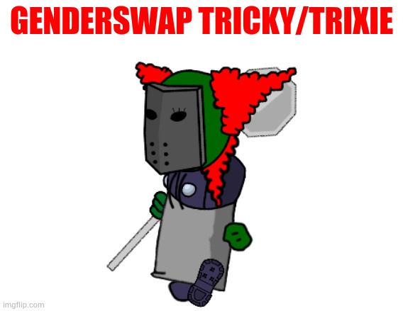 This was originally an OC for Midnight_Memer's RP but I decided to post it here | GENDERSWAP TRICKY/TRIXIE | made w/ Imgflip meme maker