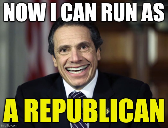 cancel gaetz? | NOW I CAN RUN AS; A REPUBLICAN | image tagged in andrew cuomo,conservative hypocrisy,resignation,sexual harassment,stupid people,the right can't meme | made w/ Imgflip meme maker