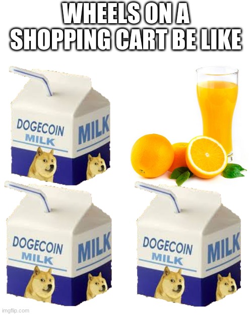 only true boners will understand |  WHEELS ON A SHOPPING CART BE LIKE | image tagged in memes,blank transparent square,dani,got milk,boners | made w/ Imgflip meme maker