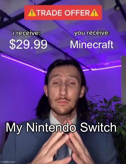 Trade Offer | $29.99; Minecraft; My Nintendo Switch | image tagged in trade offer | made w/ Imgflip meme maker