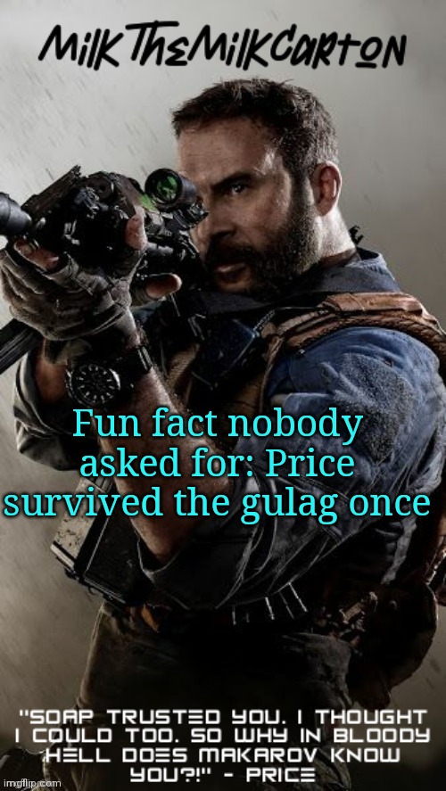 MilkTheMilkCarton but he's his favorite CoD character | Fun fact nobody asked for: Price survived the gulag once | image tagged in milkthemilkcarton but he's his favorite cod character | made w/ Imgflip meme maker