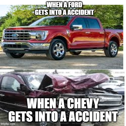 ChevyVSFord | WHEN A FORD GETS INTO A ACCIDENT; WHEN A CHEVY GETS INTO A ACCIDENT | image tagged in bad luck brian | made w/ Imgflip meme maker