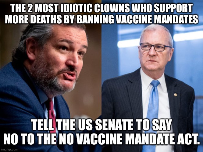 Crazy US Senators | THE 2 MOST IDIOTIC CLOWNS WHO SUPPORT MORE DEATHS BY BANNING VACCINE MANDATES; TELL THE US SENATE TO SAY NO TO THE NO VACCINE MANDATE ACT. | image tagged in dumb and dumber,ted cruz,kevin cramer,north dakota,texas,vaccines work | made w/ Imgflip meme maker