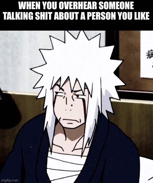 Stop it >:( | WHEN YOU OVERHEAR SOMEONE TALKING SHIT ABOUT A PERSON YOU LIKE | image tagged in naruto,people | made w/ Imgflip meme maker