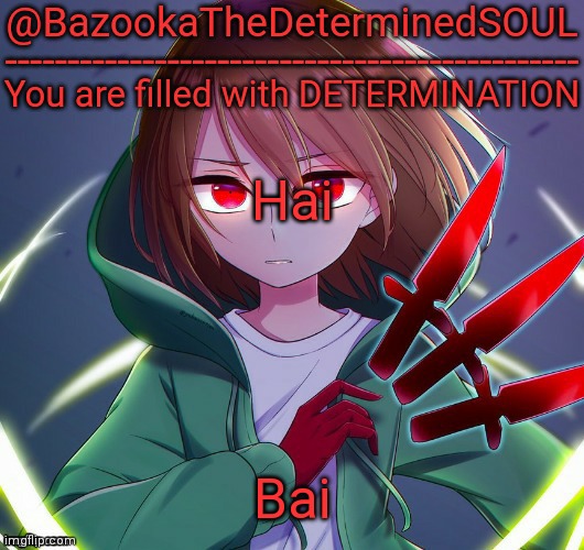 Bazooka the determined soul | Hai; Bai | image tagged in bazooka the determined soul | made w/ Imgflip meme maker