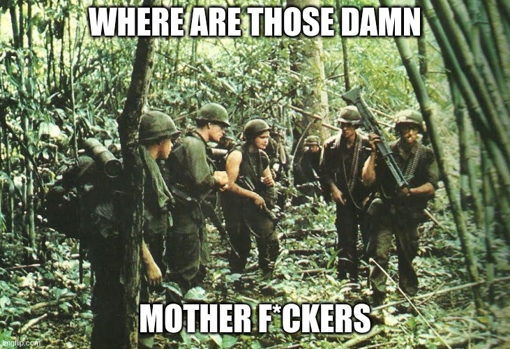 ? | WHERE ARE THOSE DAMN; MOTHER F*CKERS | made w/ Imgflip meme maker
