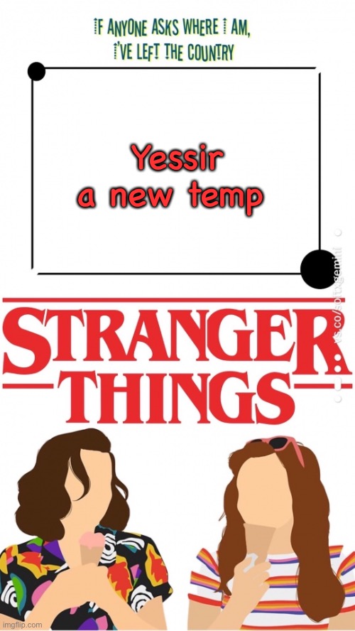 Yessir a new temp | image tagged in stranger things bean temp | made w/ Imgflip meme maker