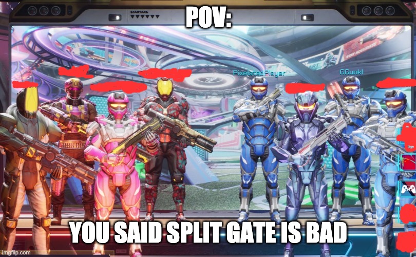 splitgate | POV:; YOU SAID SPLIT GATE IS BAD | image tagged in memes | made w/ Imgflip meme maker