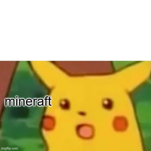 Surprised Pikachu Meme | mineraft | image tagged in memes,surprised pikachu | made w/ Imgflip meme maker