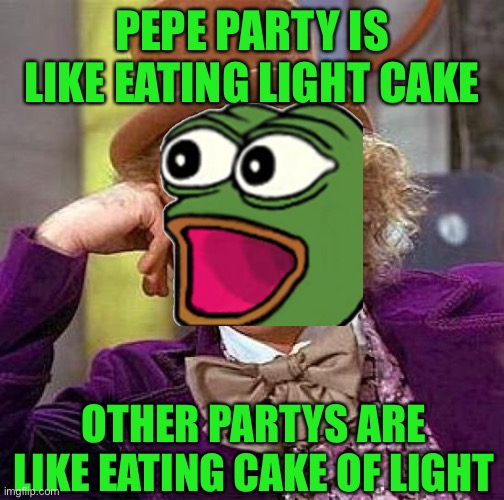 You won’t get this but you could google it to see why it’s gross. Vote Pepe party | PEPE PARTY IS LIKE EATING LIGHT CAKE; OTHER PARTYS ARE LIKE EATING CAKE OF LIGHT | image tagged in memes,creepy condescending wonka,pepe party | made w/ Imgflip meme maker
