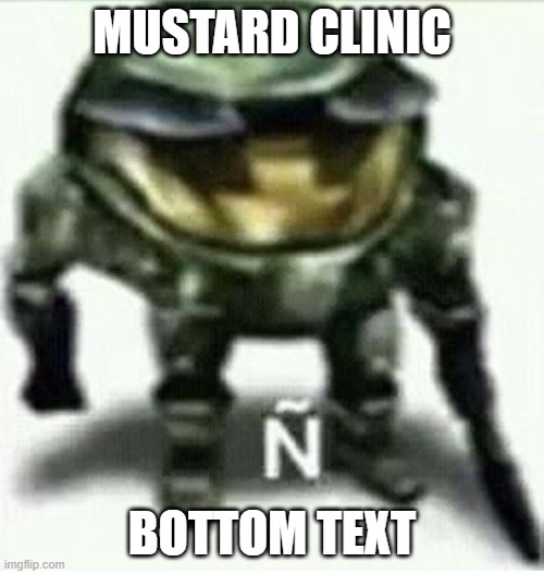 yes | MUSTARD CLINIC; BOTTOM TEXT | image tagged in yes | made w/ Imgflip meme maker