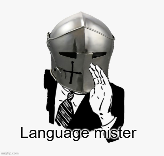 Shouting Crusader | Language mister | image tagged in shouting crusader | made w/ Imgflip meme maker