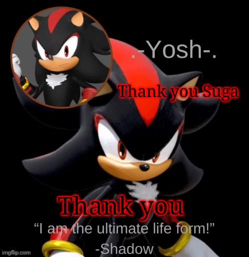 .-Yosh-.'s Shadow Temp | Thank you Suga; Thank you | image tagged in -yosh- 's shadow temp | made w/ Imgflip meme maker