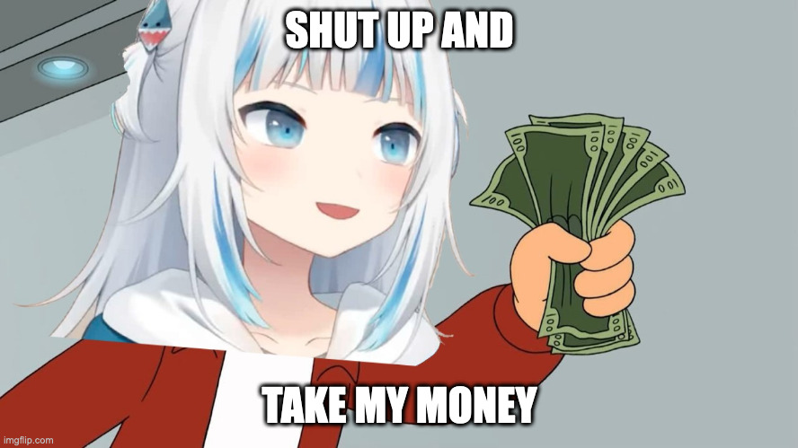 Shut Up And Take My Money Memes Gifs Imgflip