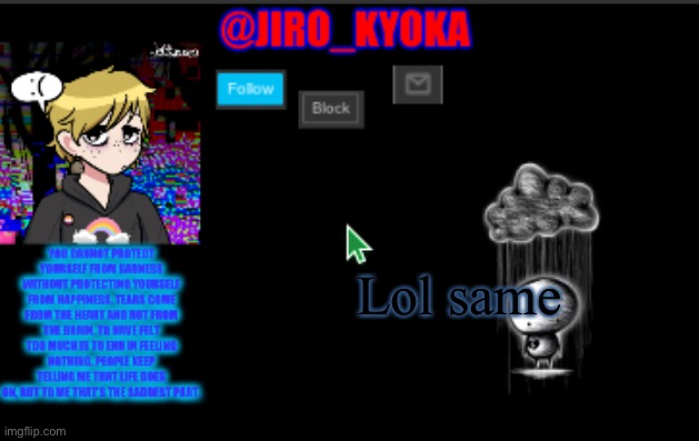 jiros sad temp | Lol same | image tagged in jiros sad temp | made w/ Imgflip meme maker