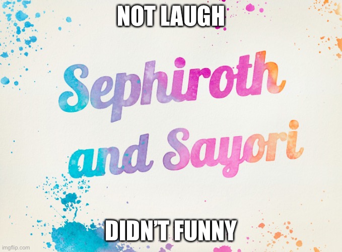 Sayori and Sephiroth | NOT LAUGH; DIDN’T FUNNY | image tagged in sayori and sephiroth | made w/ Imgflip meme maker