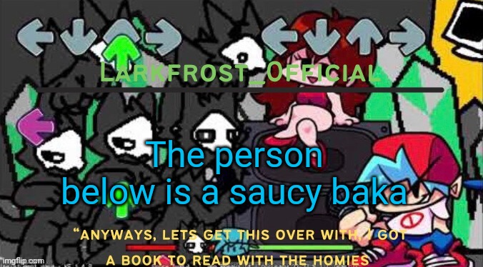 The person below is a saucy baka | image tagged in larkfrost_official puro announcement template | made w/ Imgflip meme maker