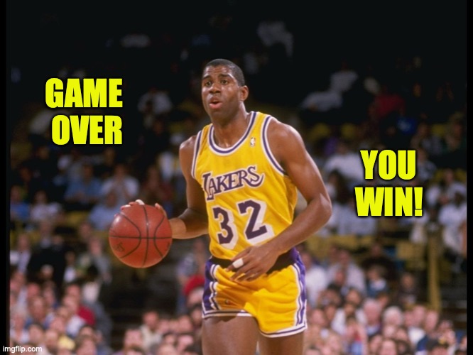 Magic Johnson | GAME 
OVER; YOU WIN! | image tagged in memes | made w/ Imgflip meme maker