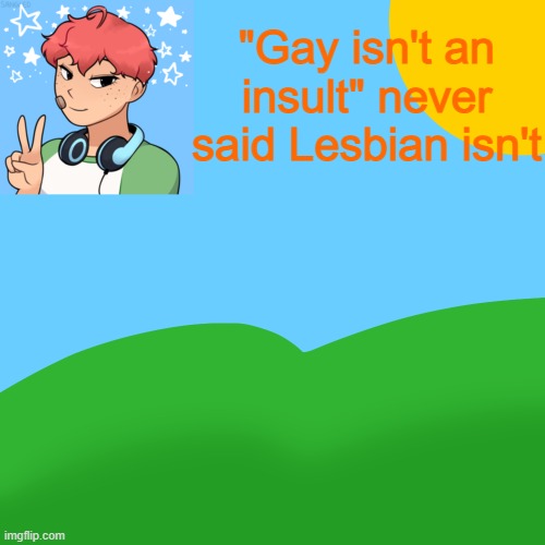That's kinda lesbian | "Gay isn't an insult" never said Lesbian isn't | image tagged in luckyguy_17 picrew announcement | made w/ Imgflip meme maker