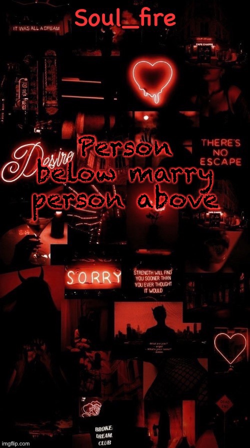 Soul_fires black red announcement temp ty bean | Person below marry person above | image tagged in soul_fires black red announcement temp ty bean | made w/ Imgflip meme maker