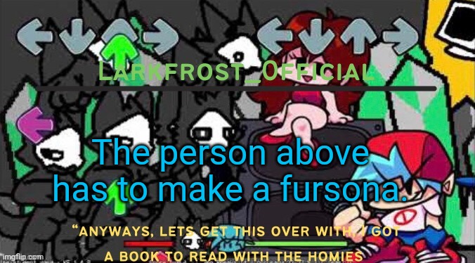 The person above has to make a fursona. | image tagged in larkfrost_official puro announcement template | made w/ Imgflip meme maker