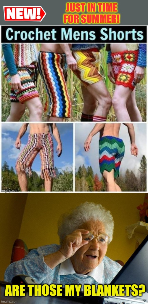 Hot new fashion trend! | JUST IN TIME FOR SUMMER! ARE THOSE MY BLANKETS? | image tagged in memes,grandma finds the internet,bad idea,crochet,pants | made w/ Imgflip meme maker