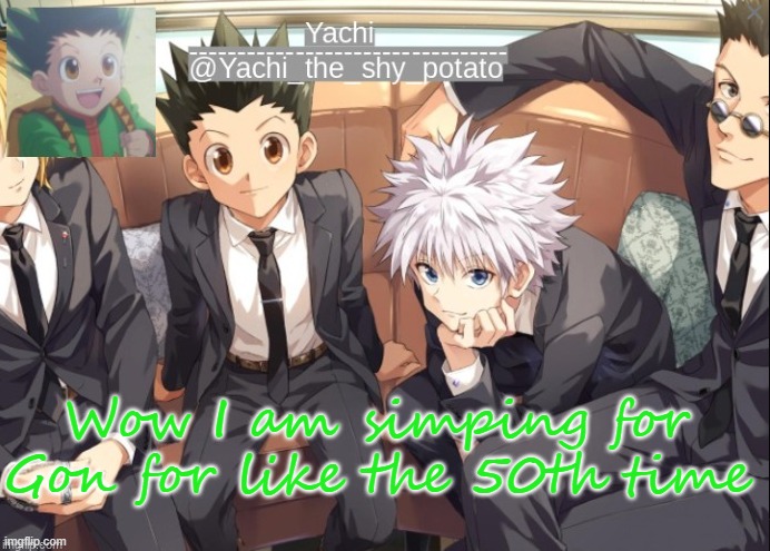 Yachis hxh temp | Wow I am simping for Gon for like the 50th time | image tagged in yachis hxh temp | made w/ Imgflip meme maker