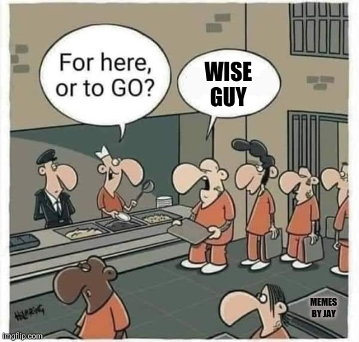One in every crowd | WISE GUY; MEMES BY JAY | image tagged in jail,lunch,food,wise man | made w/ Imgflip meme maker