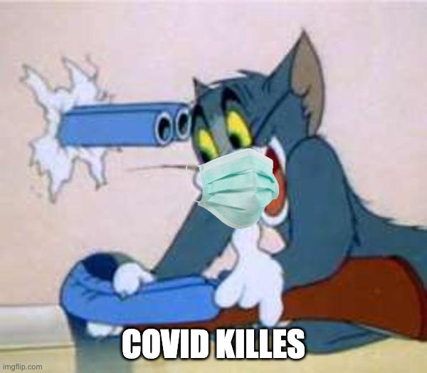 tom the cat shooting himself  | COVID KILLES | image tagged in tom the cat shooting himself | made w/ Imgflip meme maker