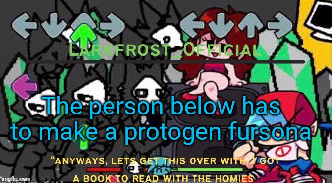 The person below has to make a protogen fursona | image tagged in larkfrost_official puro announcement template | made w/ Imgflip meme maker