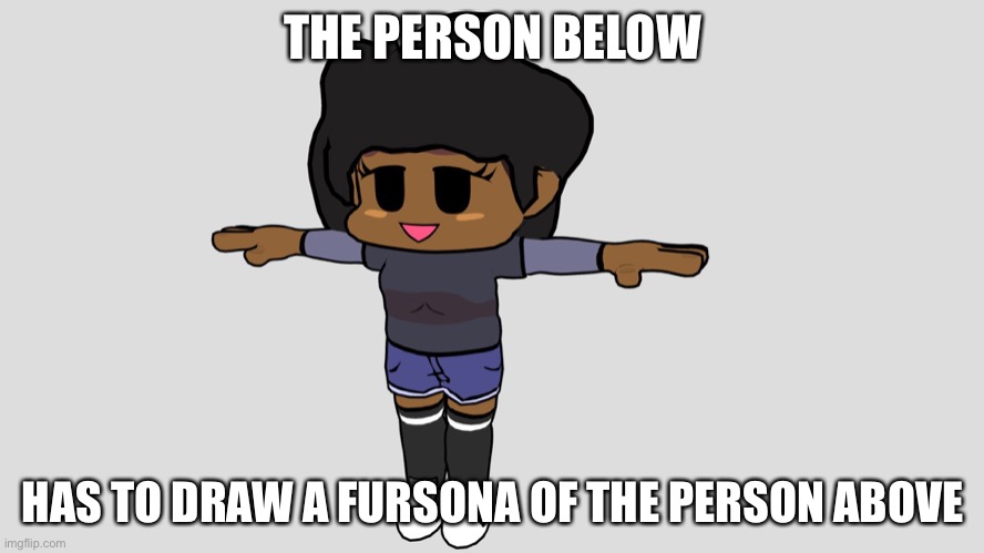 carol tpose | THE PERSON BELOW; HAS TO DRAW A FURSONA OF THE PERSON ABOVE | image tagged in carol tpose | made w/ Imgflip meme maker