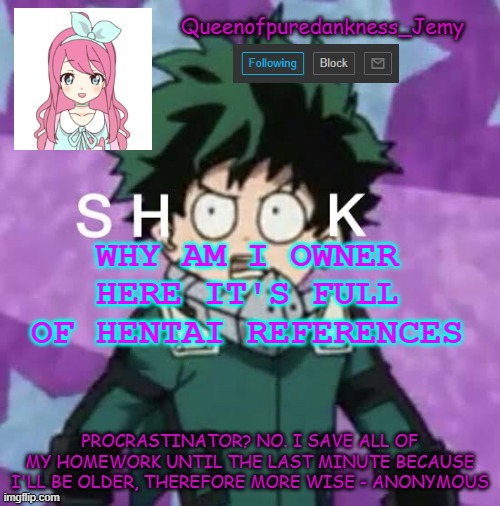 I will leave now, please don't ever make me owner of this stream again | WHY AM I OWNER HERE IT'S FULL OF HENTAI REFERENCES | image tagged in queenofpuredankness_jemy announcement template 2 | made w/ Imgflip meme maker