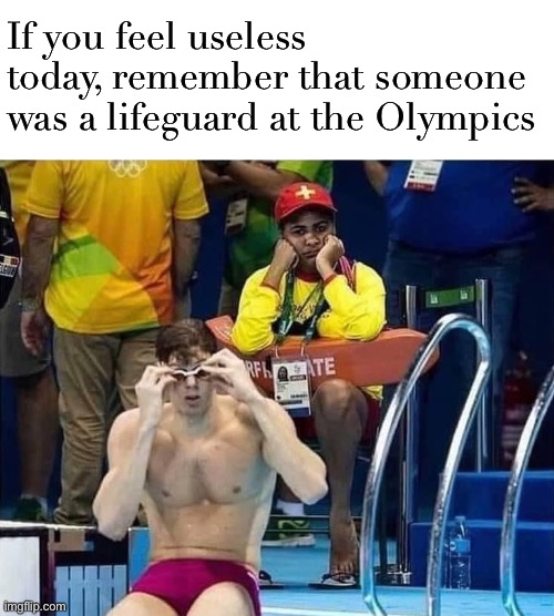 wow that is really useless |  If you feel useless today, remember that someone was a lifeguard at the Olympics | image tagged in olympic lifeguard,lifeguard,useless,this is useless,useless fact of the day,random useless fact of the day | made w/ Imgflip meme maker