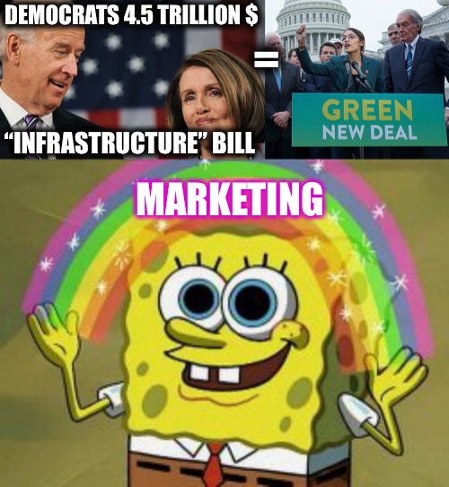 AOC must be deliriously happy | DEMOCRATS 4.5 TRILLION $; =; “INFRASTRUCTURE” BILL; MARKETING | image tagged in aoc,green new deal | made w/ Imgflip meme maker