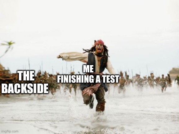 Jack Sparrow Being Chased | ME FINISHING A TEST; THE BACKSIDE | image tagged in memes,jack sparrow being chased,school,tests | made w/ Imgflip meme maker