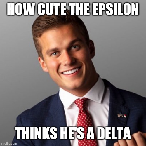 Maga pedos | HOW CUTE THE EPSILON; THINKS HE'S A DELTA | made w/ Imgflip meme maker