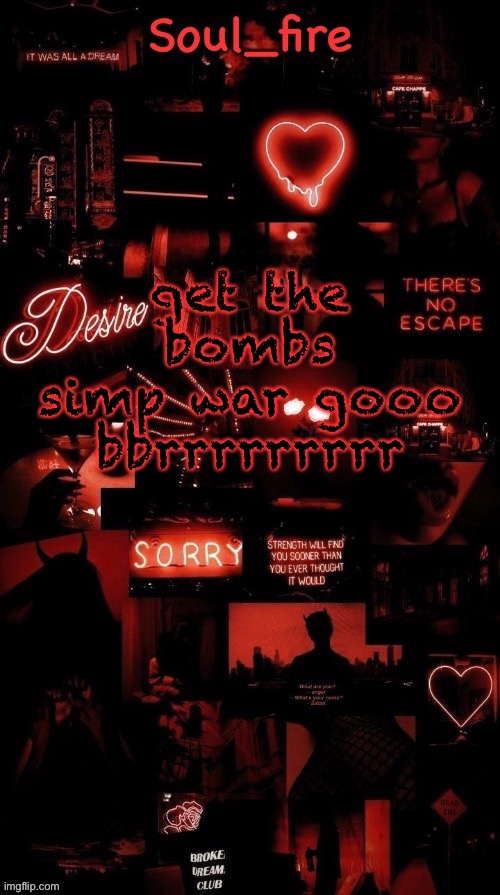 *nukes* | get the bombs
simp war gooo bbrrrrrrrrr | image tagged in soul_fires black red announcement temp ty bean | made w/ Imgflip meme maker